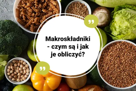 Zdrowa żywność: makaron, brokuły, ciecierzyca, soczewica, gryka, warzywa i owoce. Dowiedz się, czym są makroskładniki i jak je obliczyć.