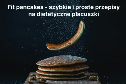 Przepis na zdrowe pancakes – szybkie i pyszne placki bez wyrzutów sumienia