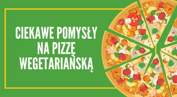 Co na pizzę wegetariańską? Odkryj pyszne składniki i przepisy