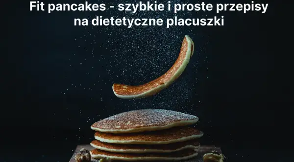Przepis na zdrowe pancakes – szybkie i pyszne placki bez wyrzutów sumienia