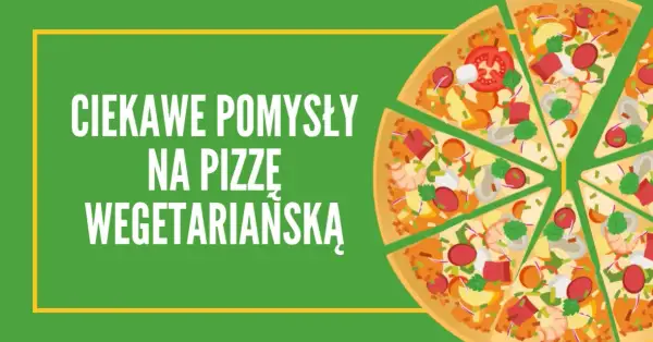Co na pizzę wegetariańską? Odkryj pyszne składniki i przepisy