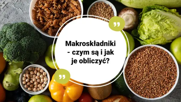 Zdrowa żywność: makaron, brokuły, ciecierzyca, soczewica, gryka, warzywa i owoce. Dowiedz się, czym są makroskładniki i jak je obliczyć.